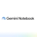 Google o‘zining NotebookLM platformasi nomini Gemini Notebook deb o‘zgartirdi