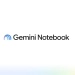 Google o‘zining NotebookLM platformasi nomini Gemini Notebook deb o‘zgartirdi