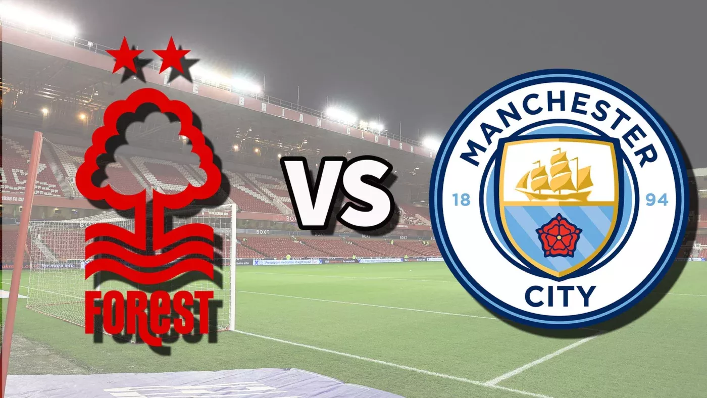 The starting lineups for the match between Nottingham Forest and Manchester City have been announced