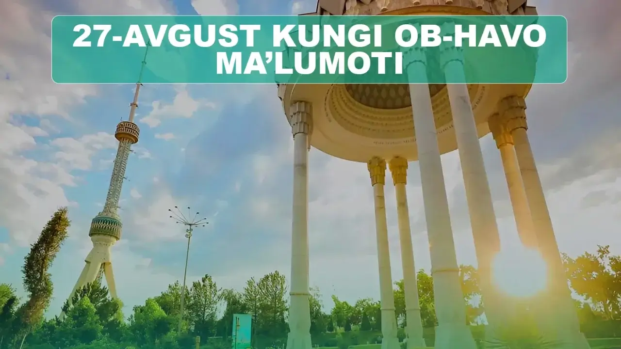 O‘zbekistonda 27 avgustda issiq va bulutli ob-havo